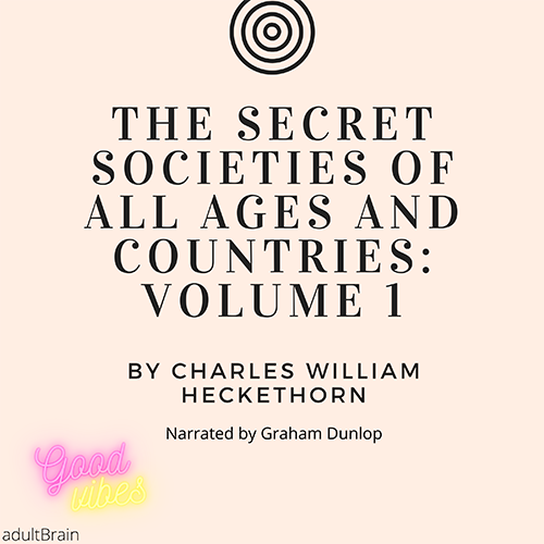 Secret Societies of All Ages and Countries: Volume 1